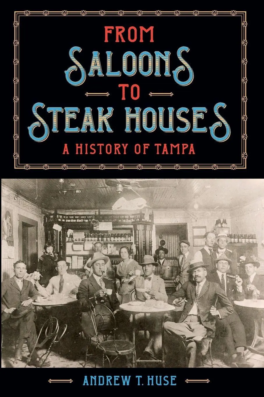 Cover: 9780813080727 | From Saloons to Steak Houses | A History of Tampa | Andrew T. Huse