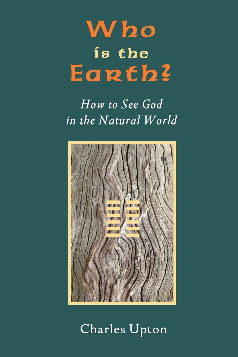 Cover: 9781597310727 | Who Is the Earth? How to See God in the Natural World | Charles Upton