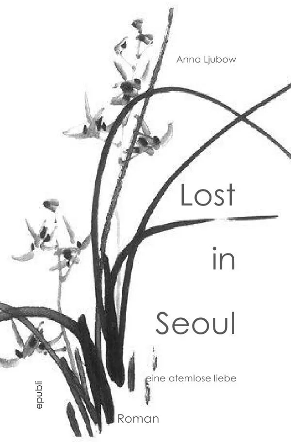 Cover: 9783844230727 | Lost in Seoul | Eine atemlose Liebe | Anna Ljubow | Taschenbuch | 2012