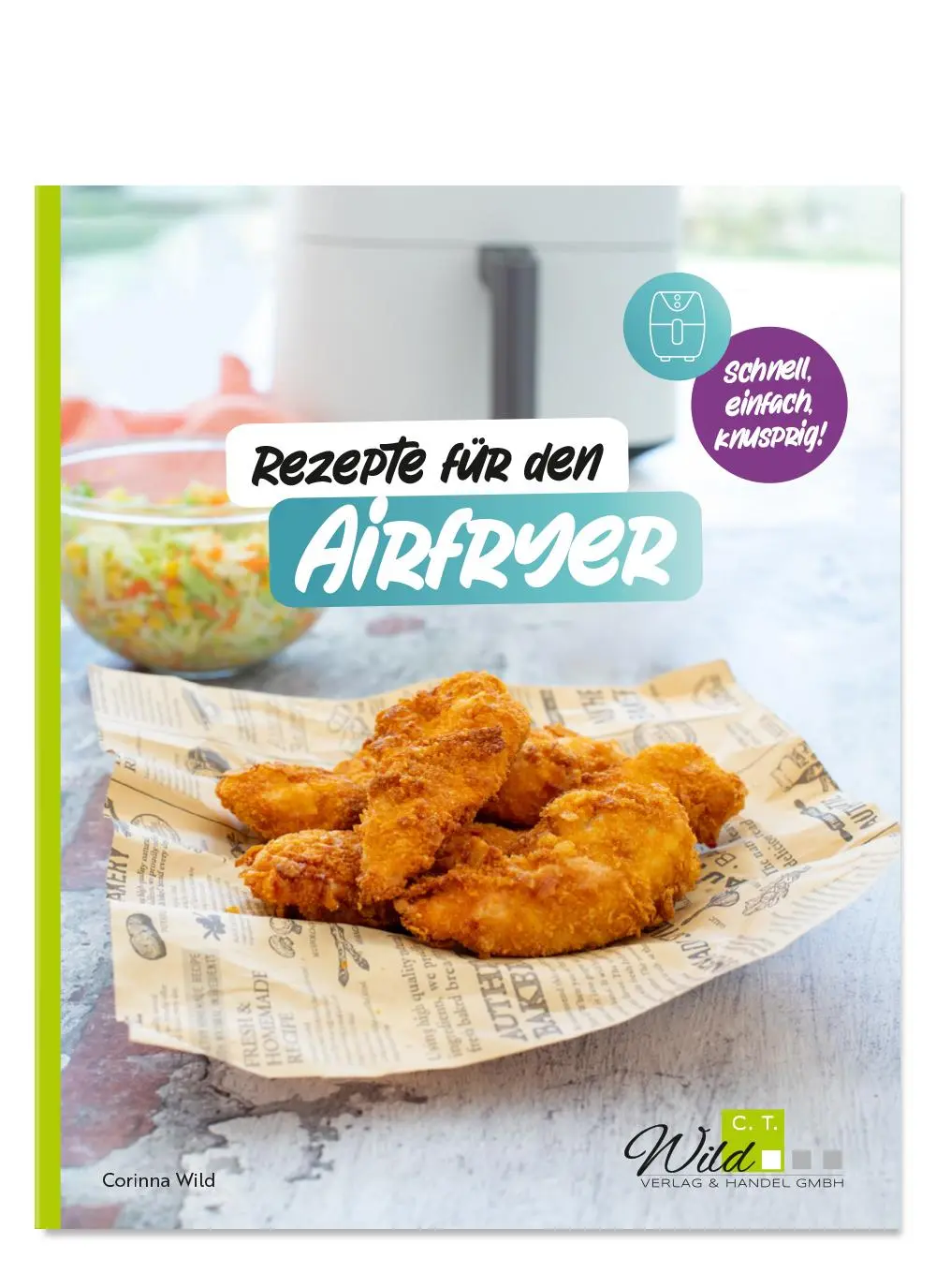 Cover: 9783961810727 | Rezepte für den AIRFRYER | Schnell, einfach, knusprig! | Corinna Wild