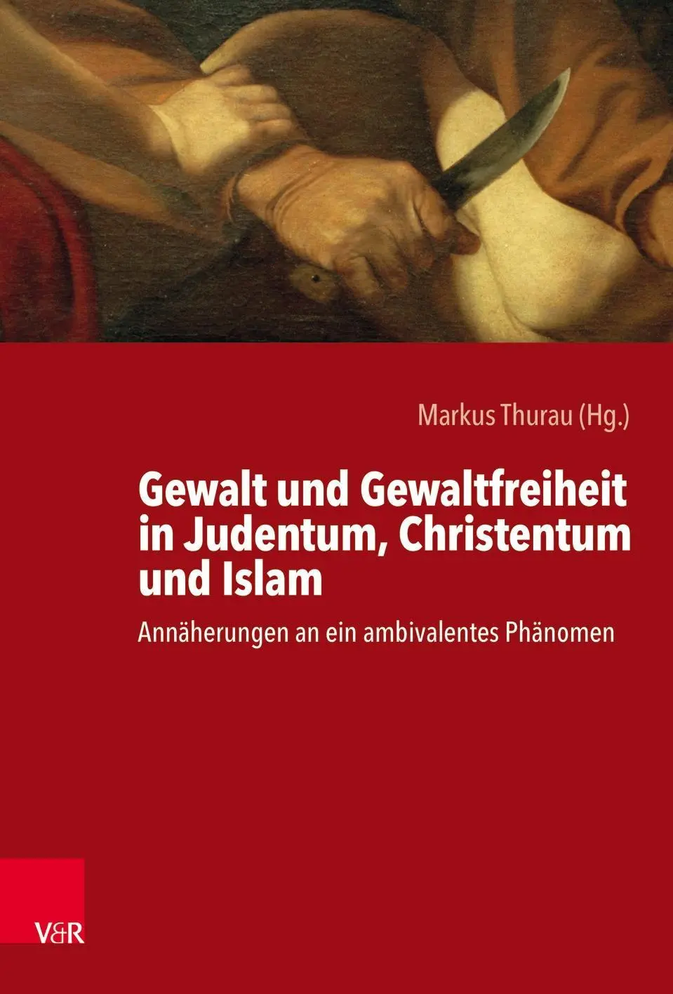 Cover: 9783525370827 | Gewalt und Gewaltfreiheit in Judentum, Christentum und Islam | Thurau