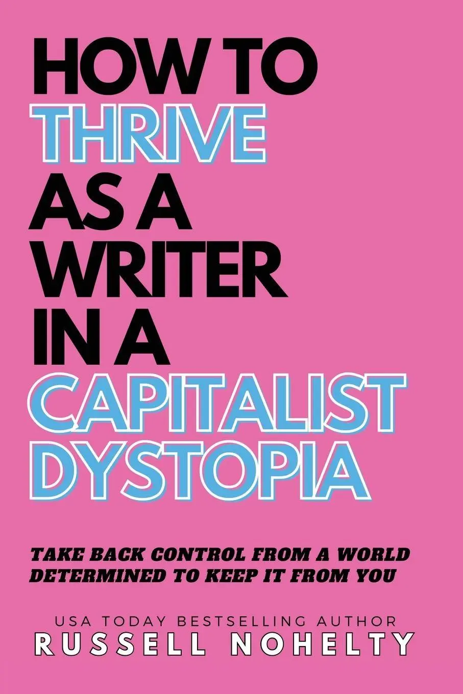 Cover: 9781942350927 | How to Thrive as a Writer in the Capitalist Dystopia | Russell Nohelty