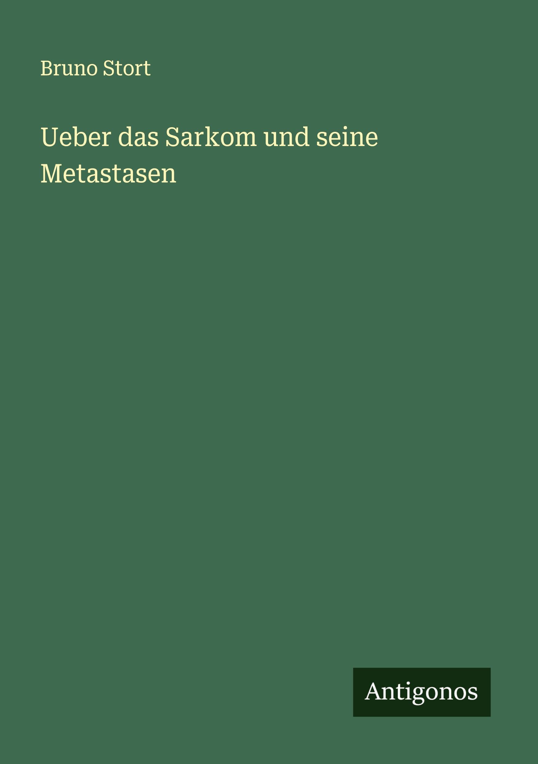 Cover: 9783386351027 | Ueber das Sarkom und seine Metastasen | Bruno Stort | Taschenbuch