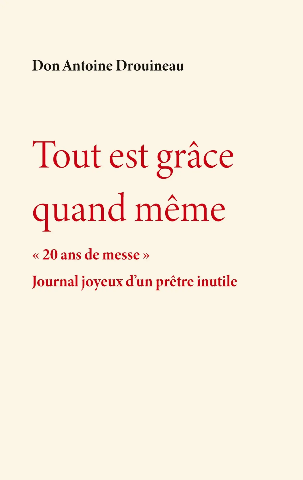 Cover: 9782322841127 | Tout est grâce quand même | Don Antoine Drouineau | Taschenbuch | 2026