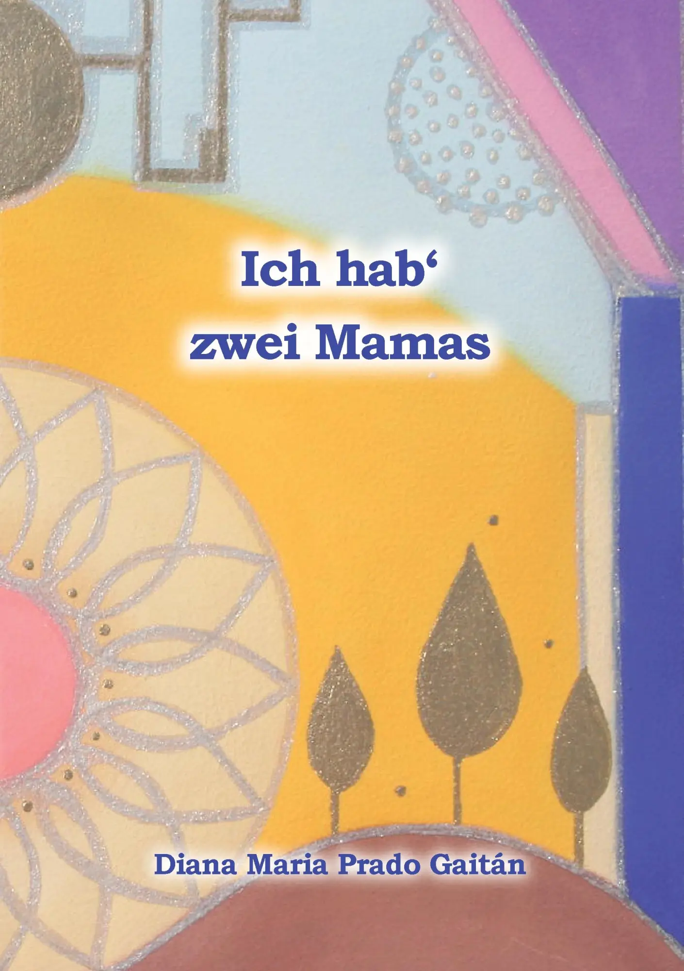 Cover: 9783738631227 | Ich hab' zwei Mamas | Diana Maria Prado Gaitán | Taschenbuch | 160 S.