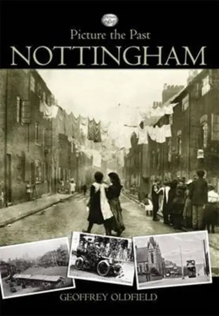 Cover: 9781780911427 | Picture the Past Nottingham | Geoffrey Oldfield | Taschenbuch | 2012