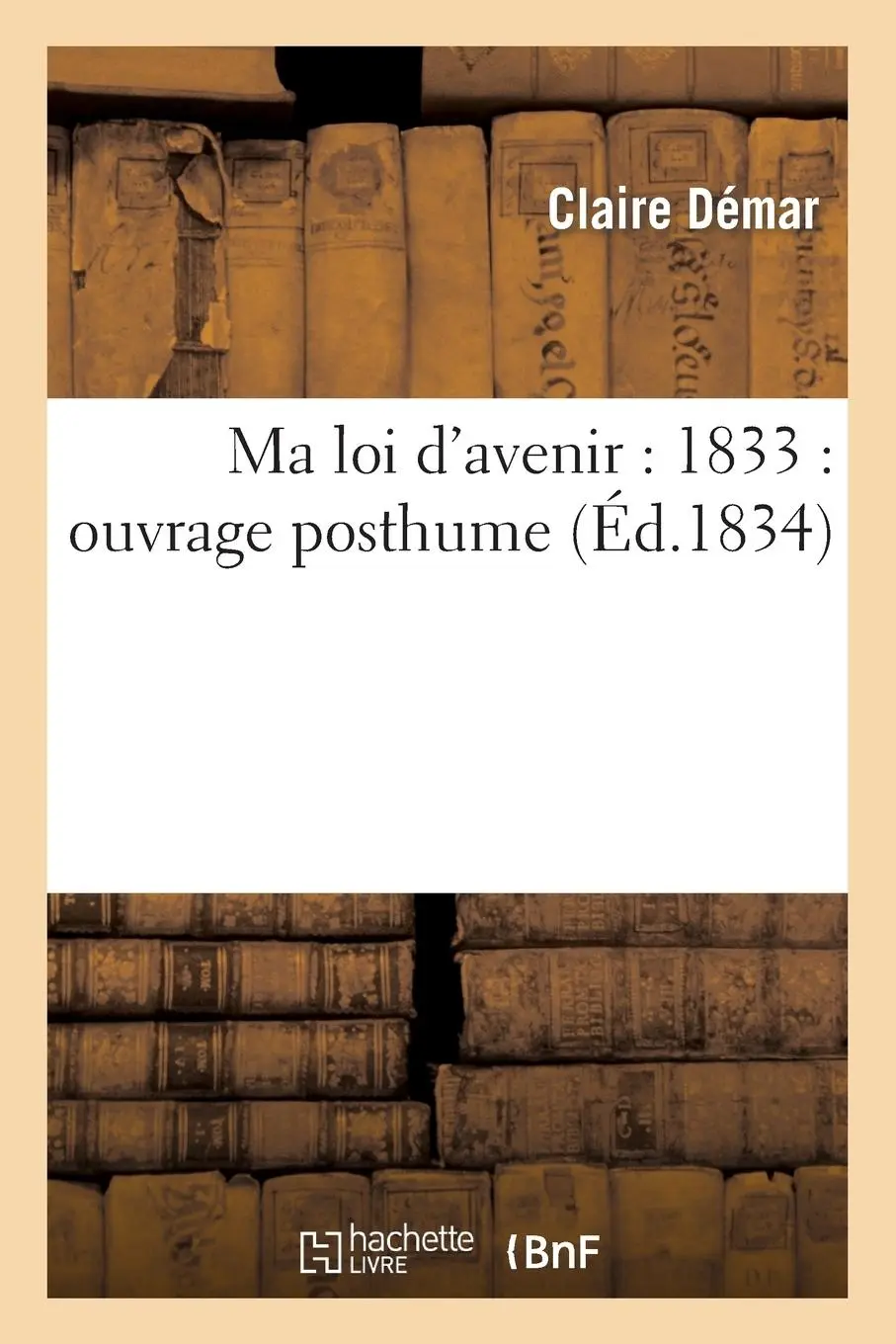 Cover: 9782013481427 | Ma Loi d'Avenir: 1833: Ouvrage Posthume | Claire Démar | Taschenbuch