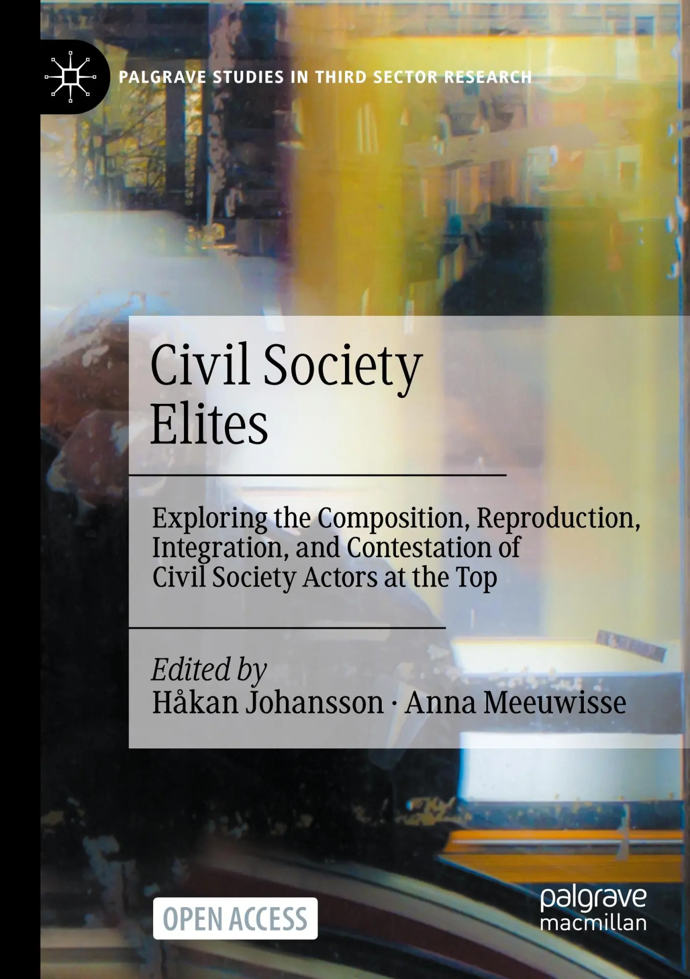 Civil Society Elites: Exploring the Composition, Reproduction, Integration, and Contestation of Civil Society Actors at the Top (Palgrave Studies in Third Sector Research)