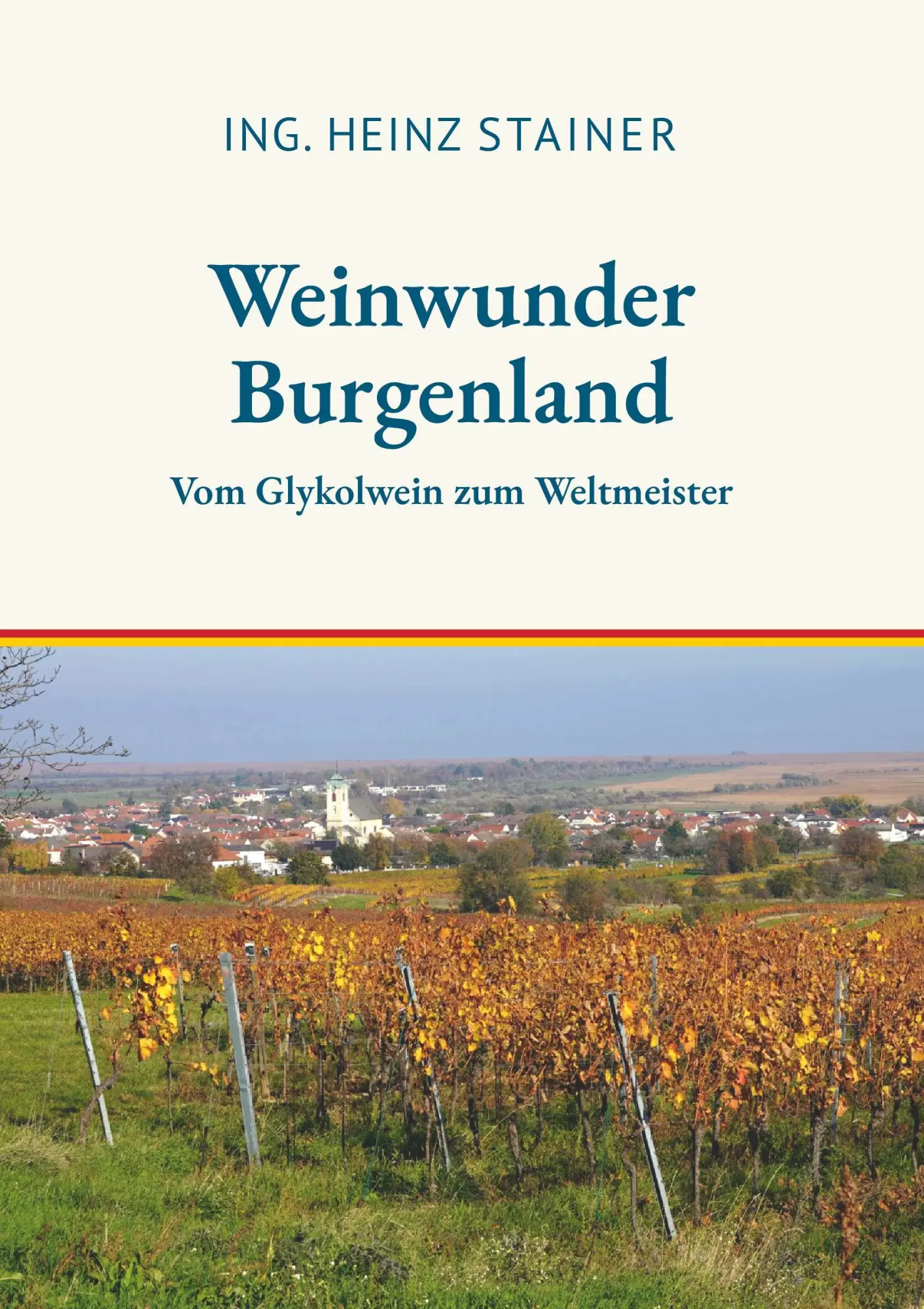 Cover: 9783991811527 | Weinwunder Burgenland | Vom Glykolwein zum Weltmeister | Stainer