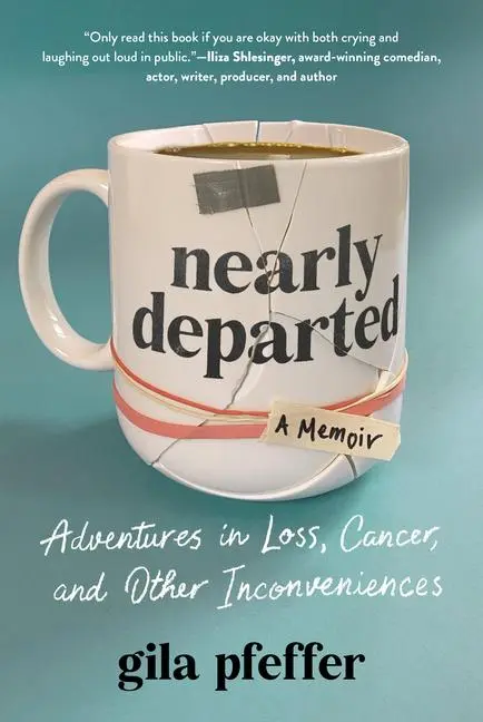 Cover: 9781891011627 | Nearly Departed | Adventures in Loss, Cancer, and Other Inconveniences