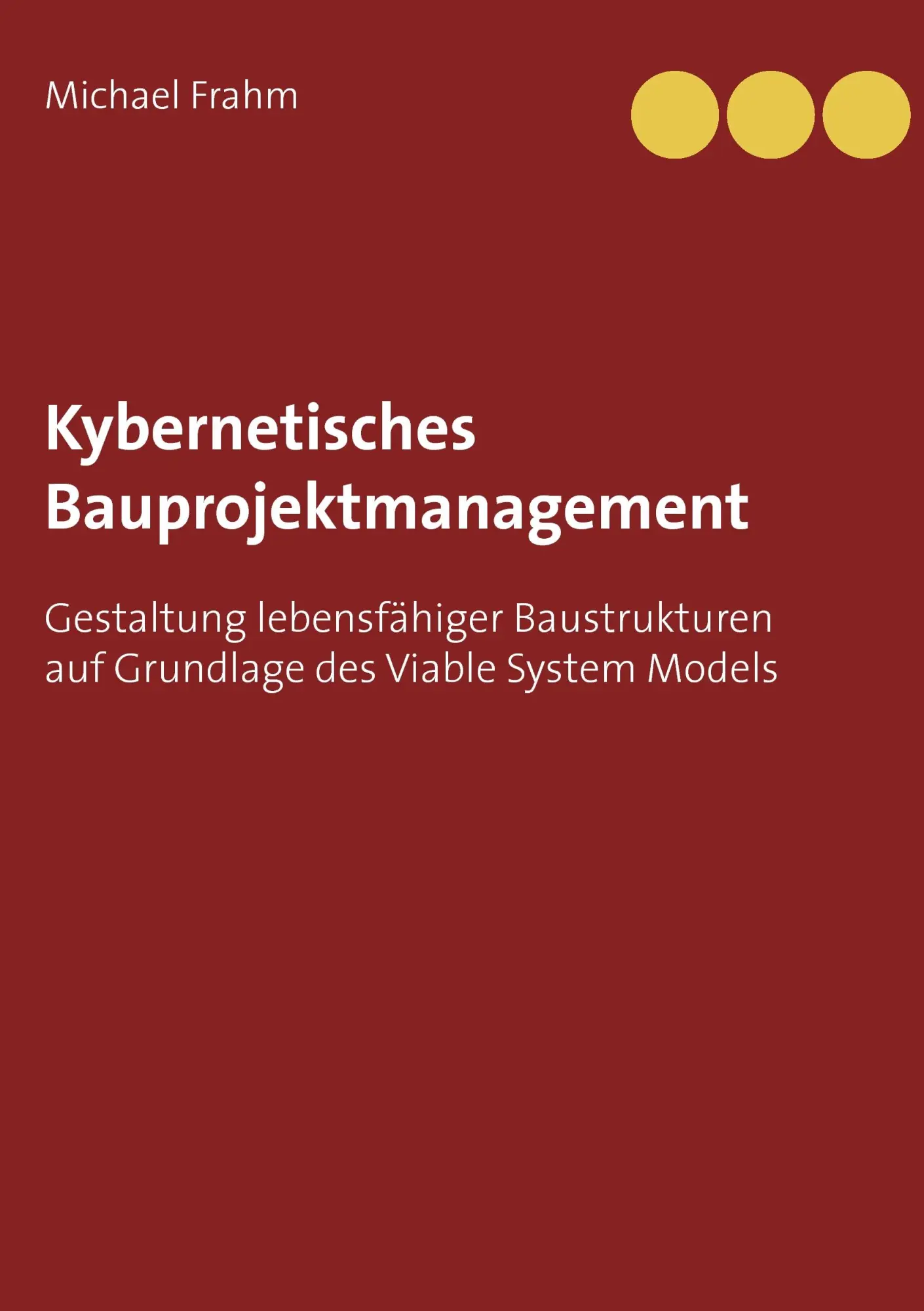 Cover: 9783739201627 | Kybernetisches Bauprojektmanagement | Michael Frahm | Taschenbuch