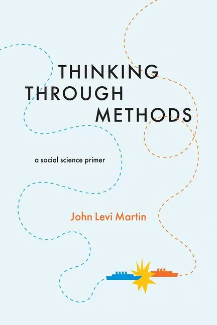 Cover: 9780226431727 | Thinking Through Methods | A Social Science Primer | John Levi Martin Cover: 9780226431727 | Thinking Through Methods | A Social Science Primer | John Levi Martin