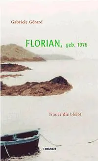 Cover: 9783887471927 | Florian, geb.1976 | Trauer die bleibt | Gabriele Gérard | Buch | 2004