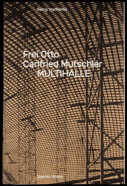 Cover: 9783959051927 | Frei Otto, Carlfried Mutschler, Multihalle | Georg Vracholiotis | Buch