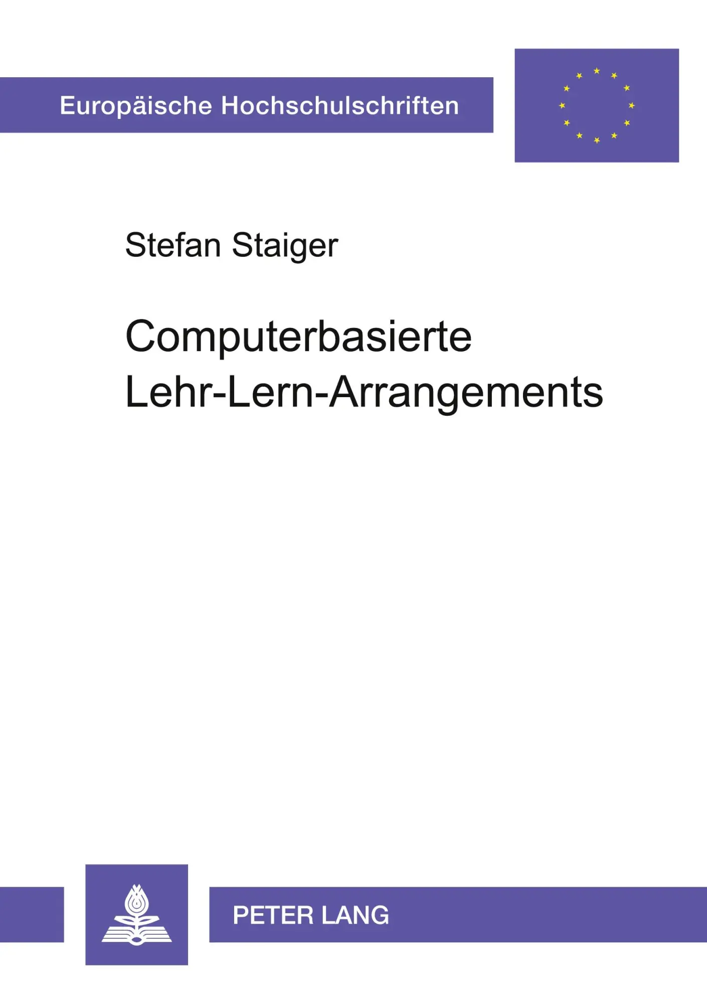 Cover: 9783631522127 | Computerbasierte Lehr-Lern-Arrangements | Stefan Staiger | Taschenbuch