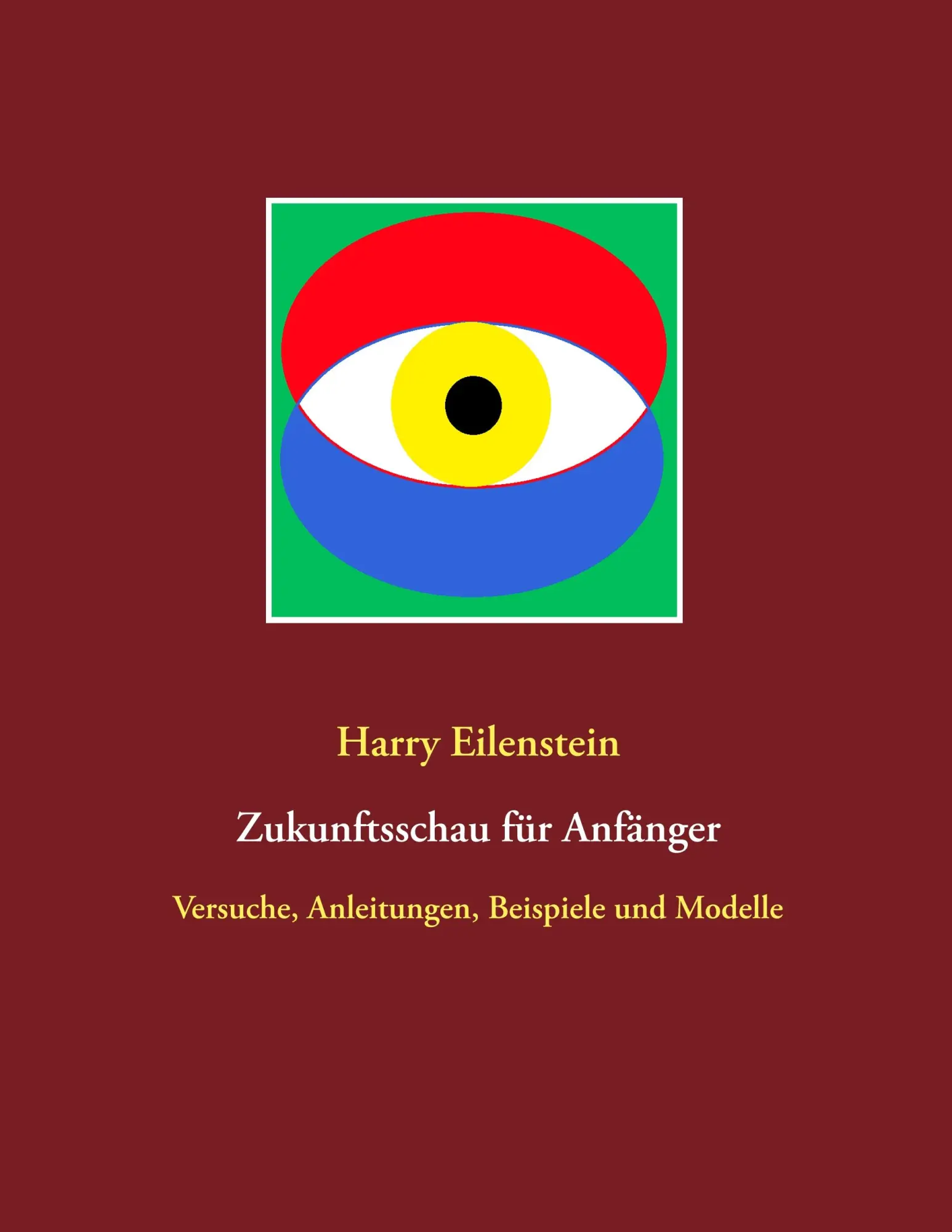 Cover: 9783751932127 | Zukunftsschau für Anfänger | Harry Eilenstein | Taschenbuch | 60 S.