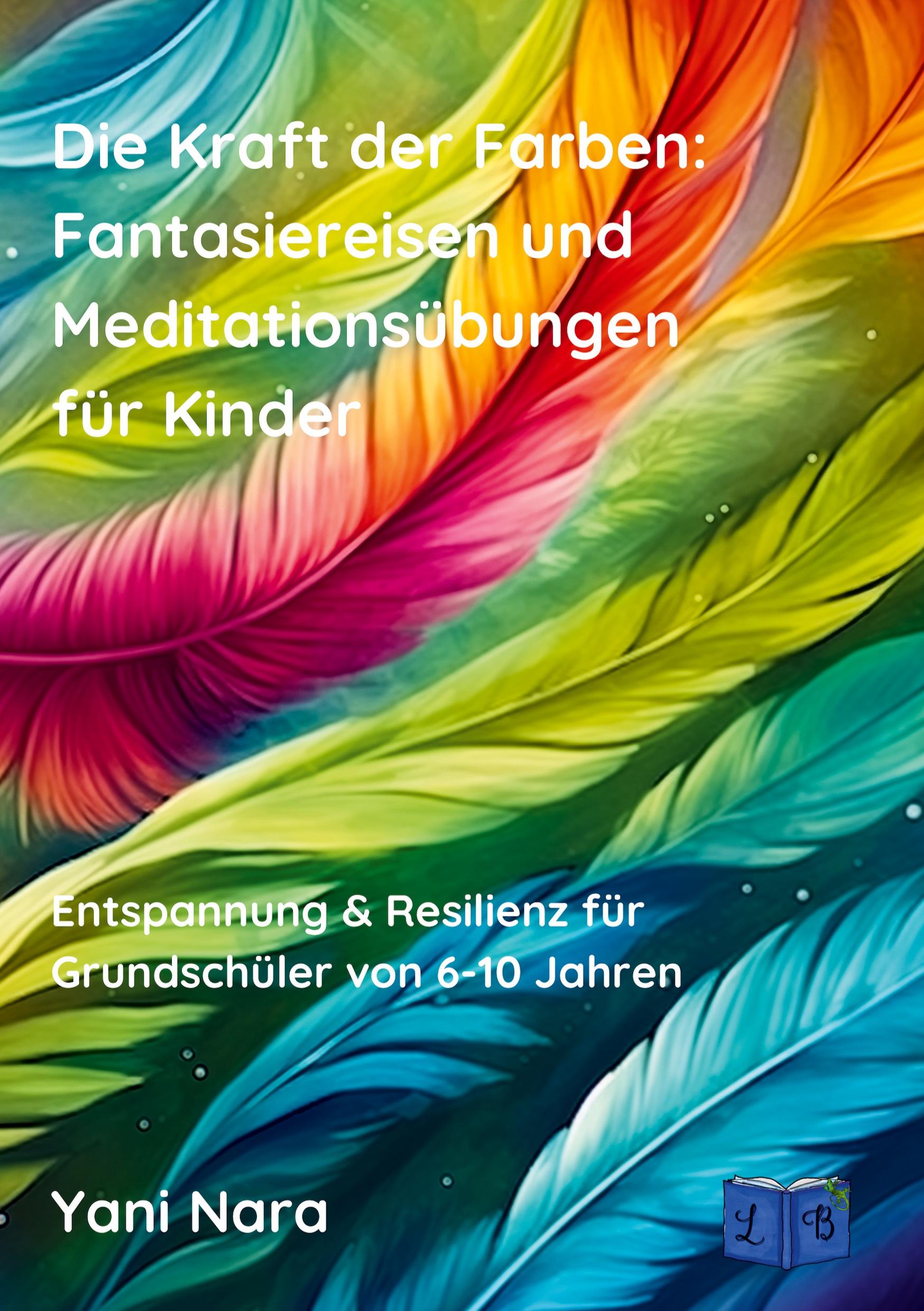 Cover: 9783758322327 | Die Kraft der Farben: Fantasiereisen und Meditationsübungen für Kinder