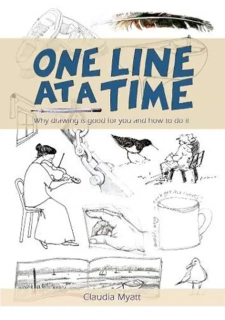 Cover: 9781899262427 | One Line At a Time | Why Drawing is Good for you and How to Do It?