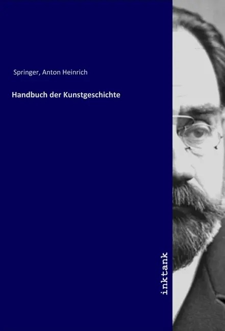 Cover: 9783747722527 | Handbuch der Kunstgeschichte | Anton Heinrich Springer | Taschenbuch