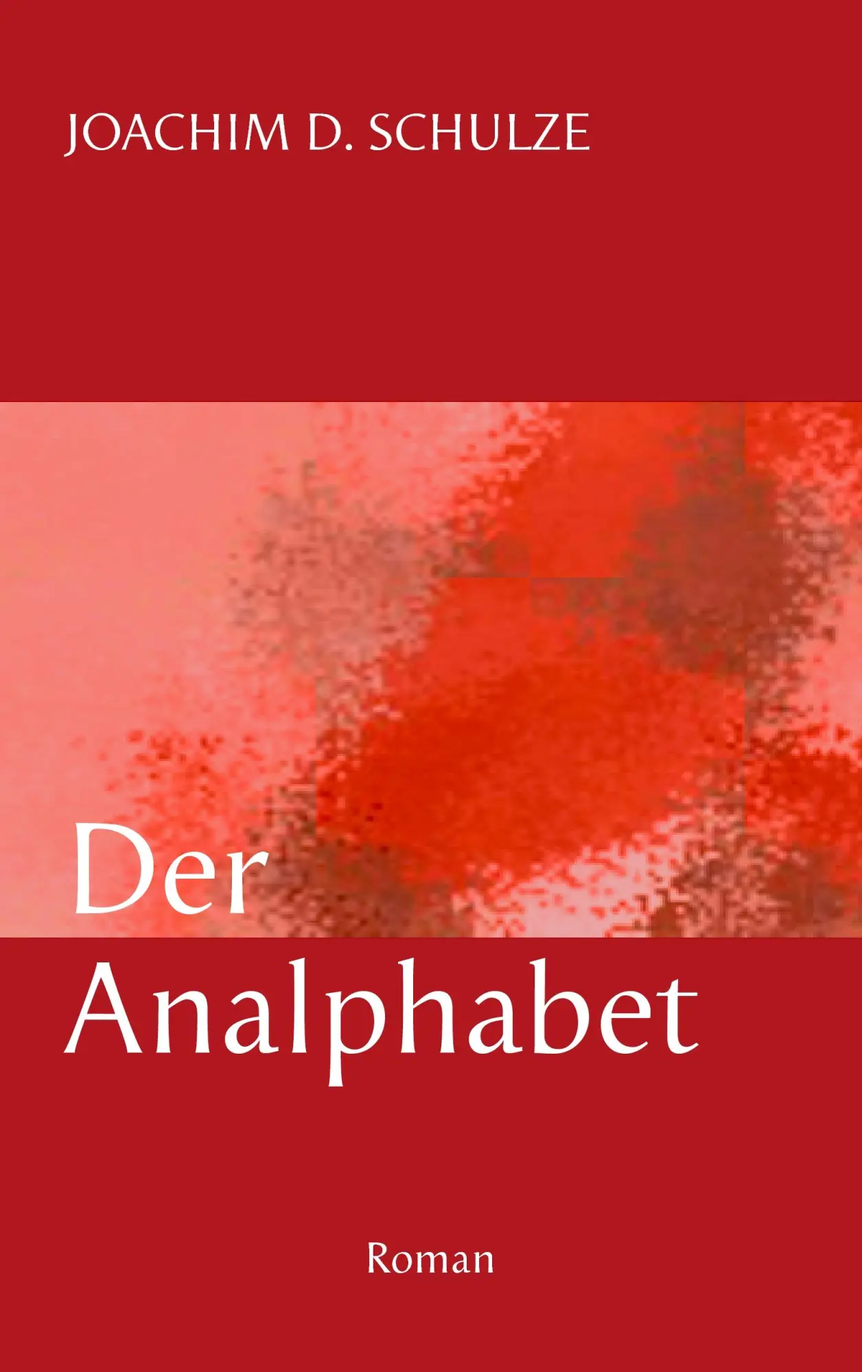Cover: 9783837052527 | Der Analphabet | Roman | Joachim D. Schulze | Taschenbuch | 412 S.