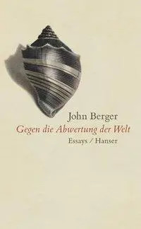 Cover: 9783446202627 | Gegen die Abwertung der Welt | Essays | John Berger | Buch | 208 S.