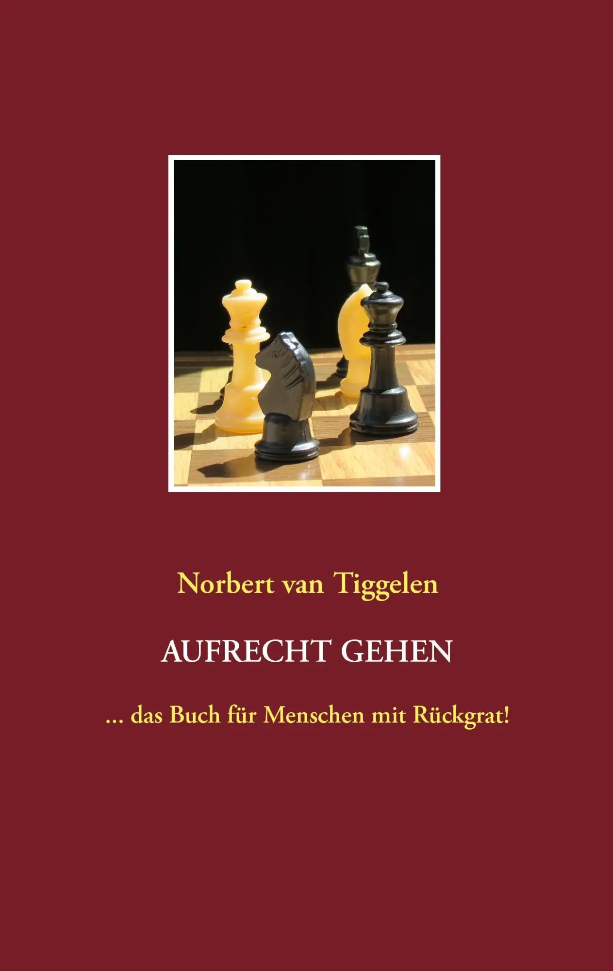 Cover: 9783735742827 | Aufrecht gehen | ... das Buch für Menschen mit Rückgrat! | Tiggelen