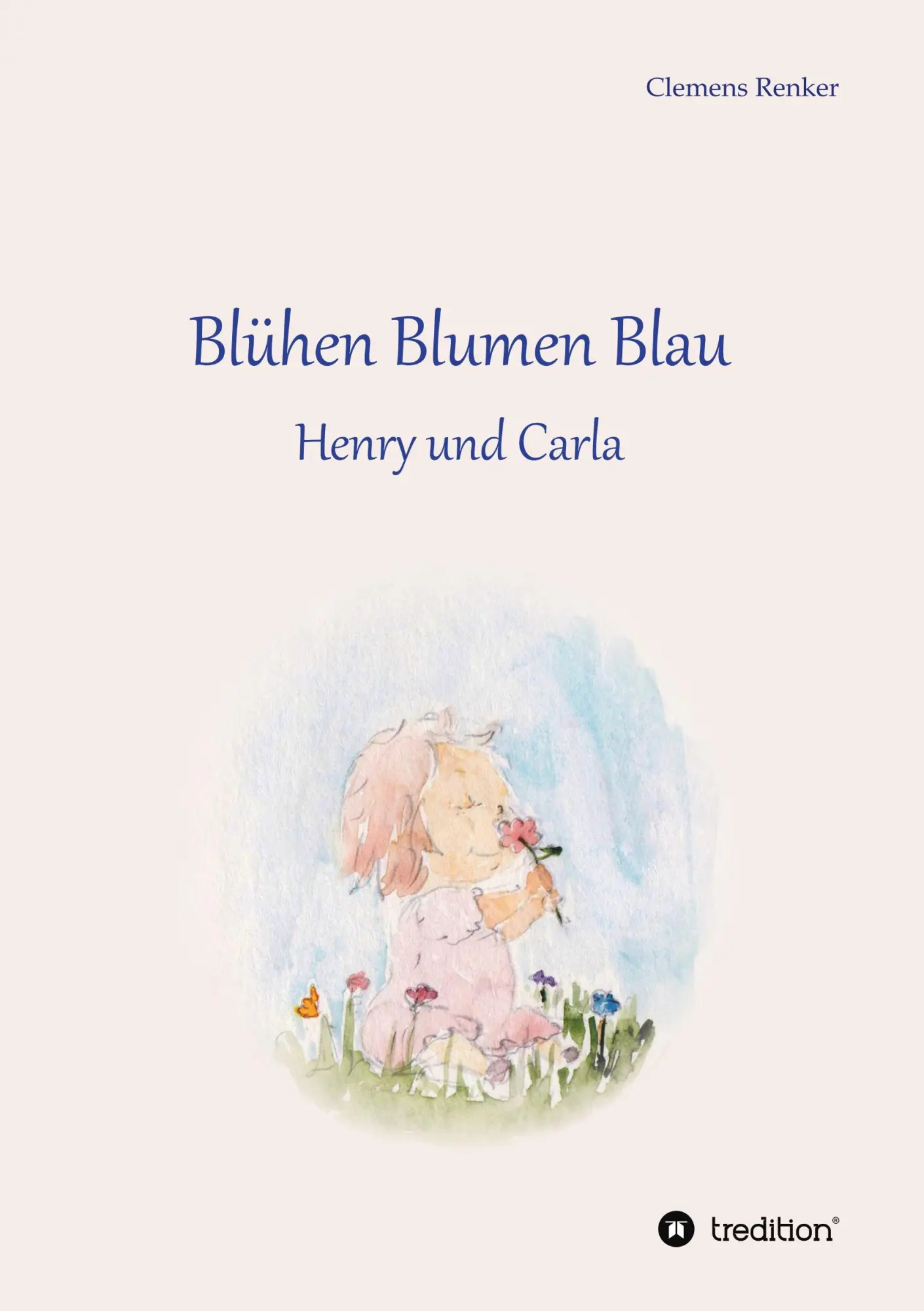 Cover: 9783748222927 | Blühen Blumen Blau | Henry und Carla | Clemens Renker | Taschenbuch