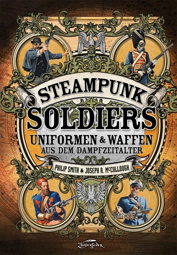Cover: 9783938922927 | Steampunk Soldiers | Uniformen &amp; Waffen aus dem Dampfzeitalter | Buch