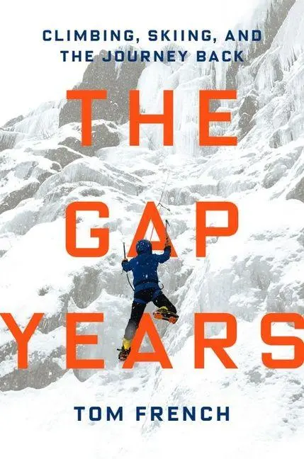 Cover: 9781684583027 | The Gap Years | Climbing, Skiing, and the Journey Back | Tom French