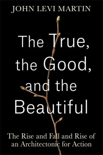 Cover: 9780231213127 | The True, the Good, and the Beautiful – The Rise and Fall and Rise...