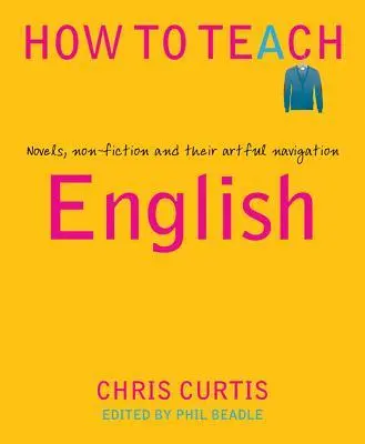 Cover: 9781781353127 | How to Teach English | Novels, Non-Fiction and Their Artful Navigation