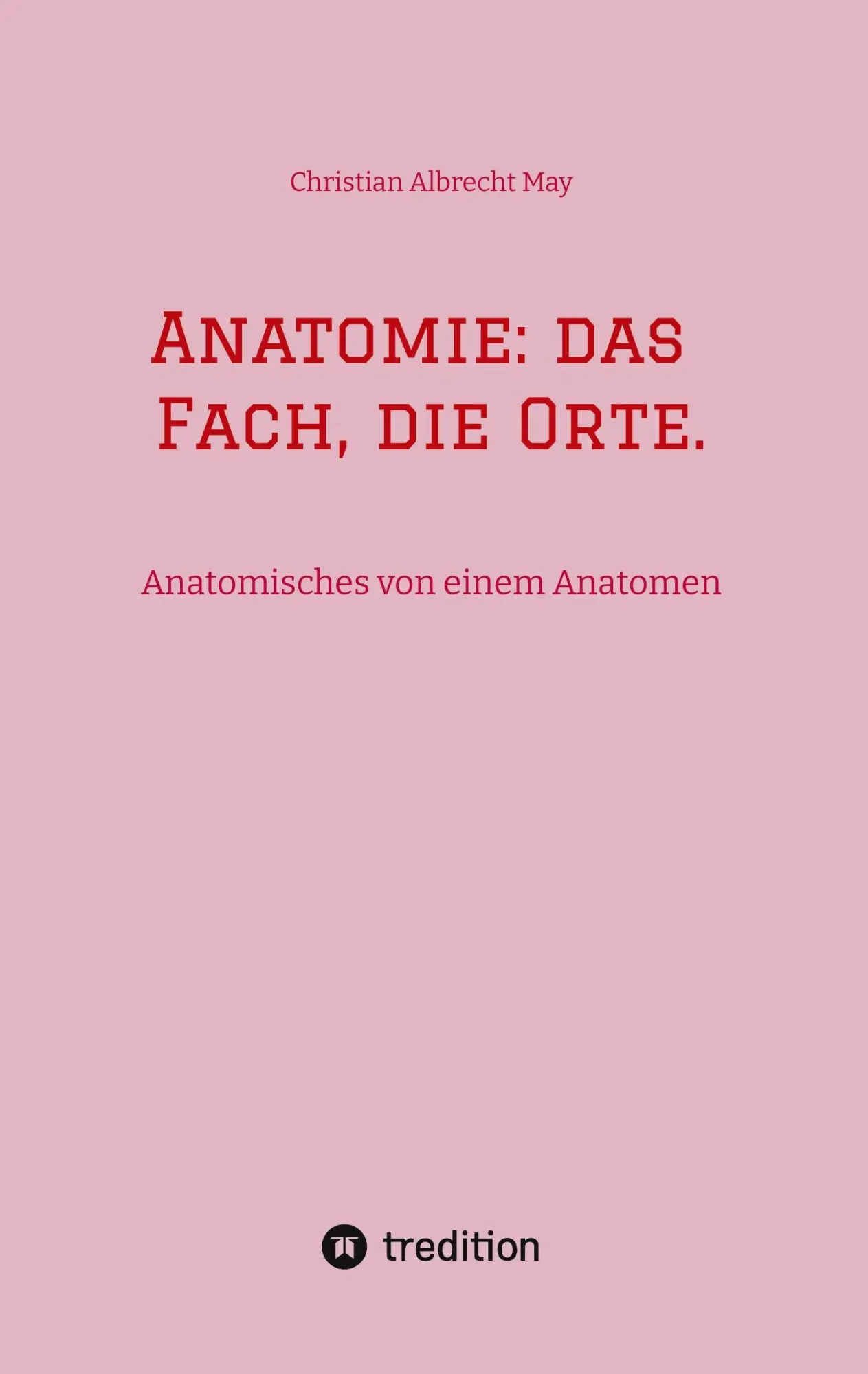 Cover: 9783384613127 | Anatomie: das Fach, die Orte. | Anatomisches von einem Anatomen | May