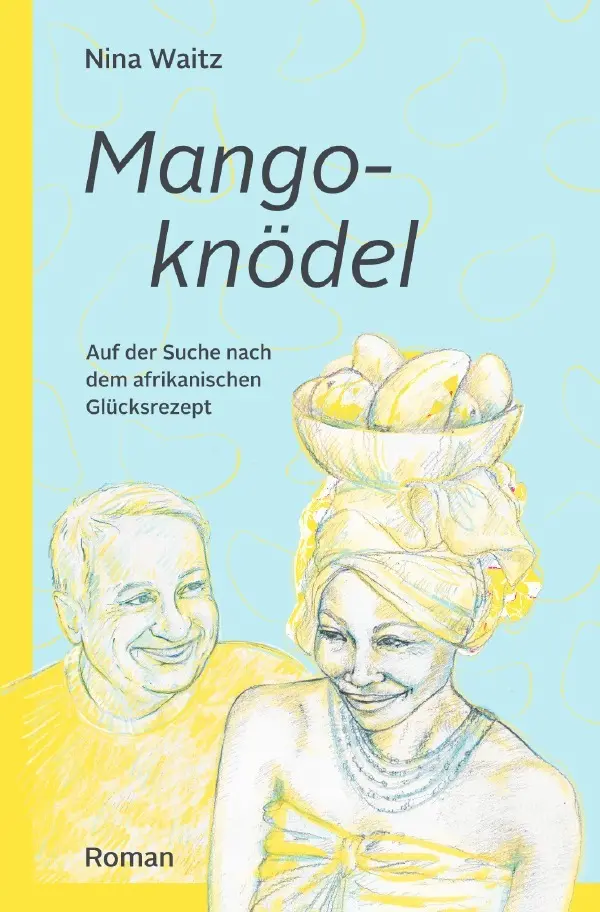 Cover: 9783748573227 | MANGOKNÖDEL | Auf der Suche nach dem afrikanischen Glücksrezept | Buch