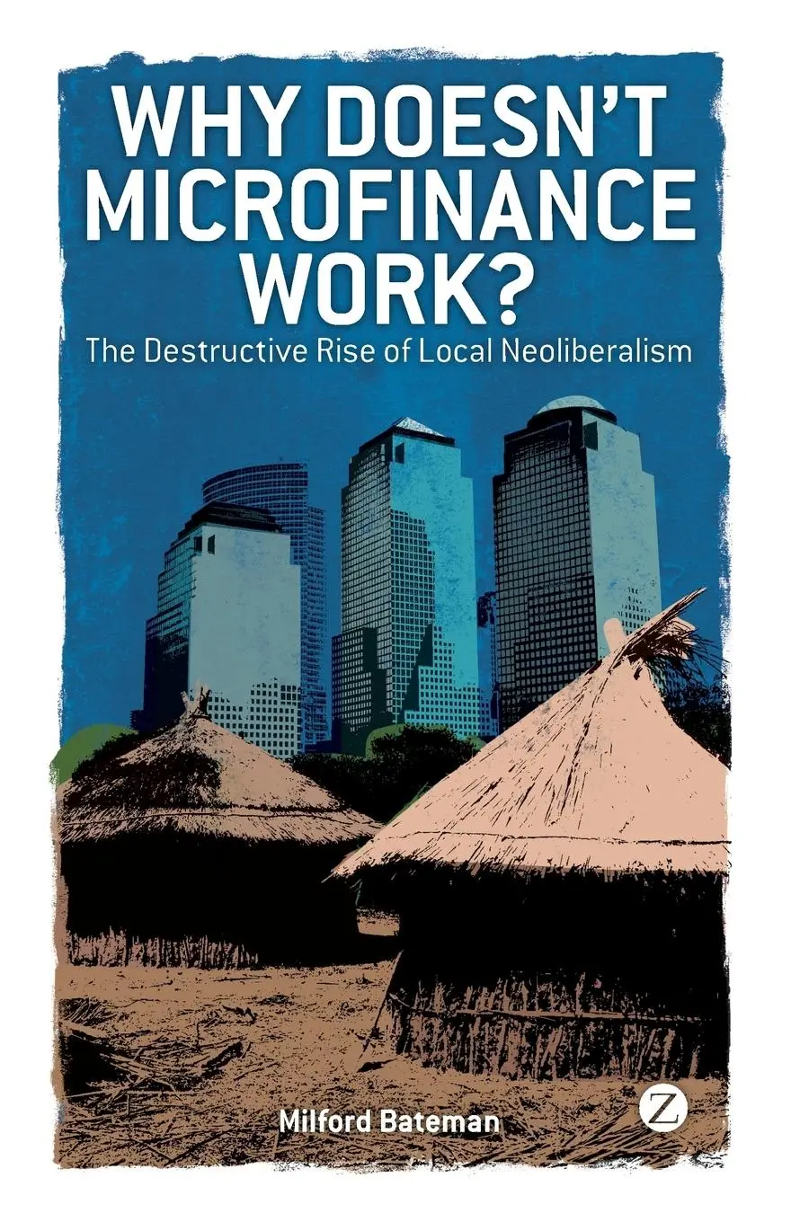 Cover: 9781848133327 | Why Doesn't Microfinance Work? | Milford Bateman (u. a.) | Taschenbuch