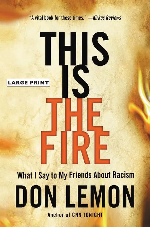 Cover: 9780316273527 | This Is the Fire | What I Say to My Friends about Racism | Don Lemon