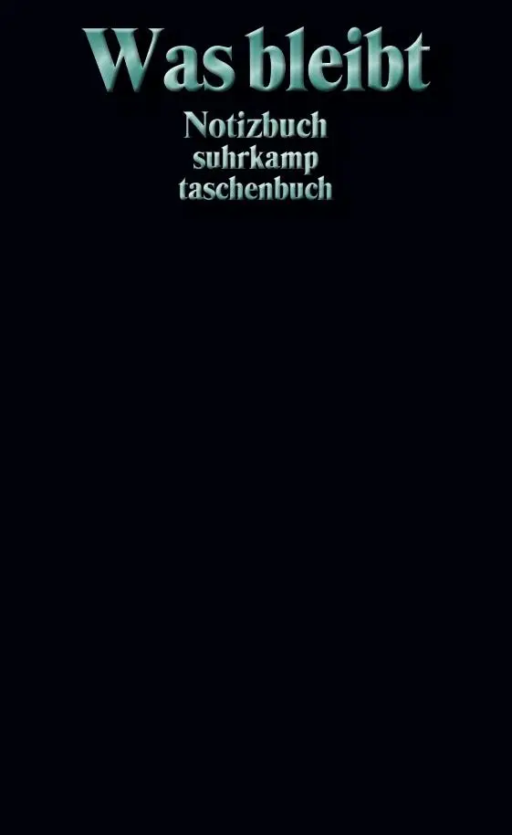 Cover: 9783518473627 | Was bleibt. Notizbuch suhrkamp taschenbuch | Suhrkamp Verlag | 160 S.