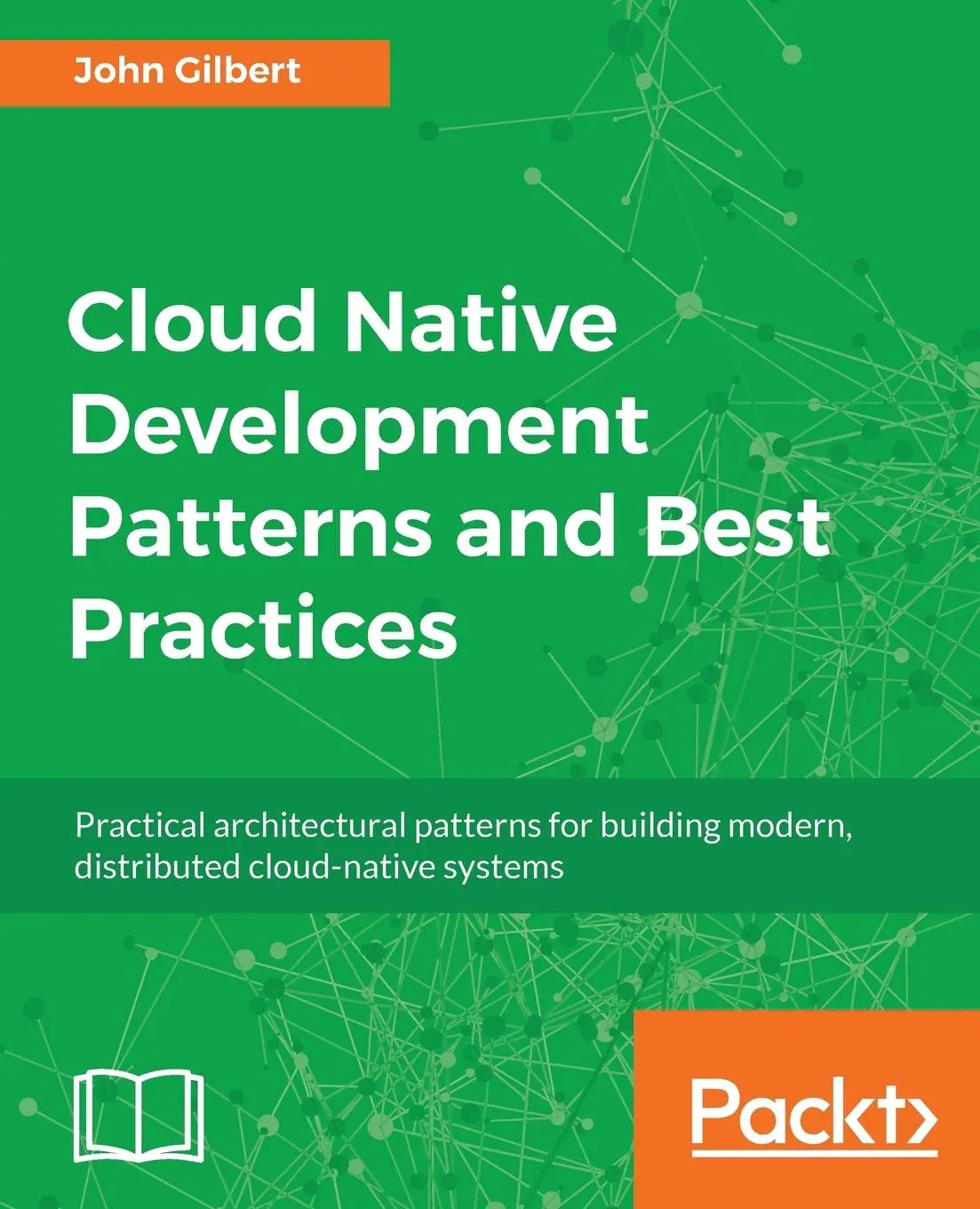 Cover: 9781788473927 | Cloud Native Development Patterns and Best Practices | John Gilbert