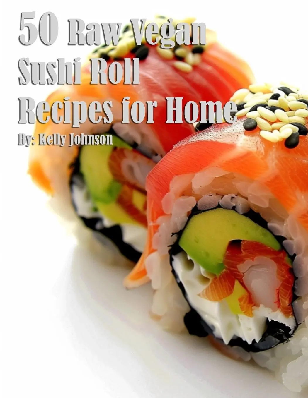 Cover: 9798869253927 | 50 Raw Vegan Sushi Roll Recipes for Home | Kelly Johnson | Taschenbuch