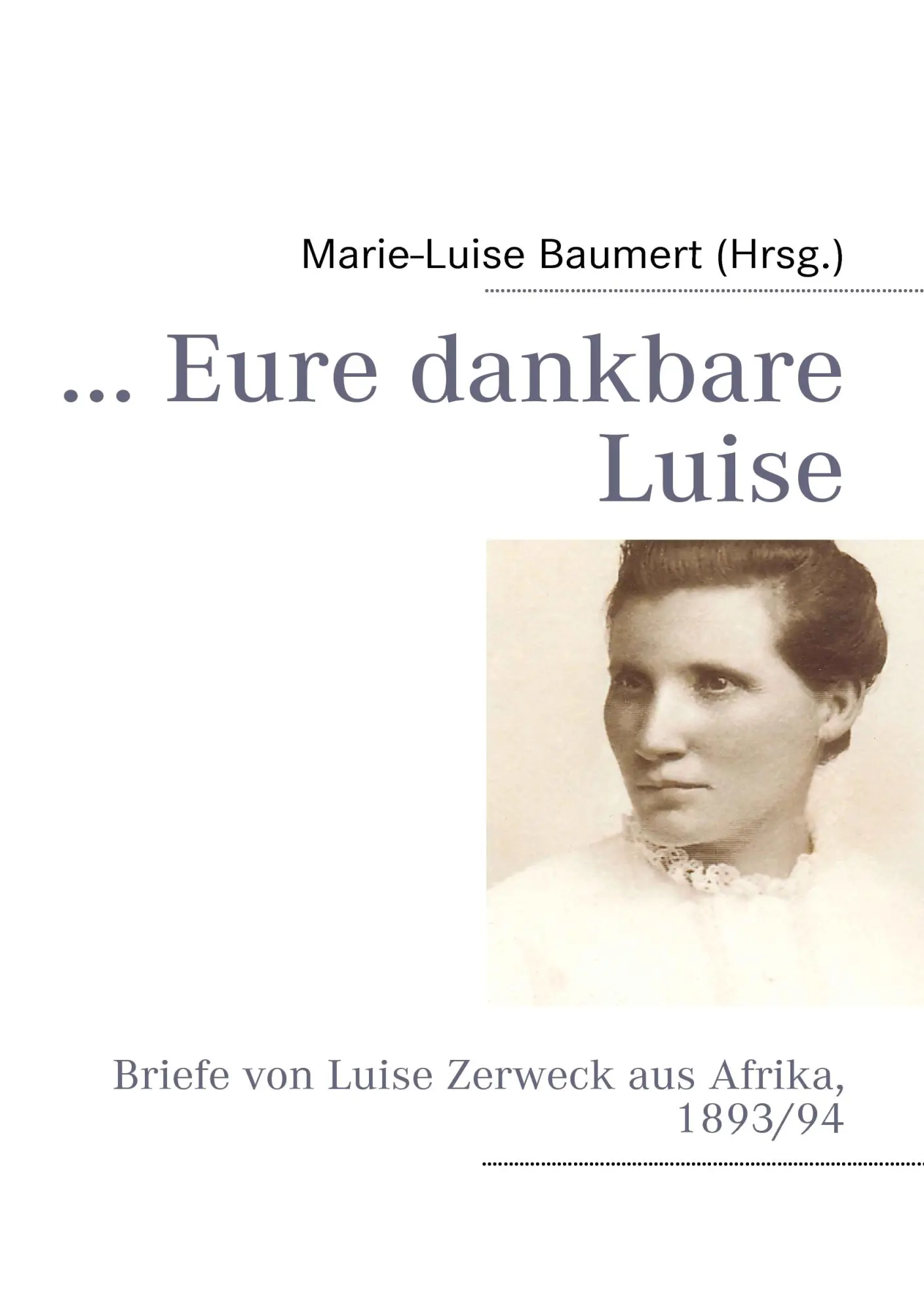 Cover: 9783837044027 | ... Eure dankbare Luise | Briefe von Luise Zerweck aus Afrika, 1893/94