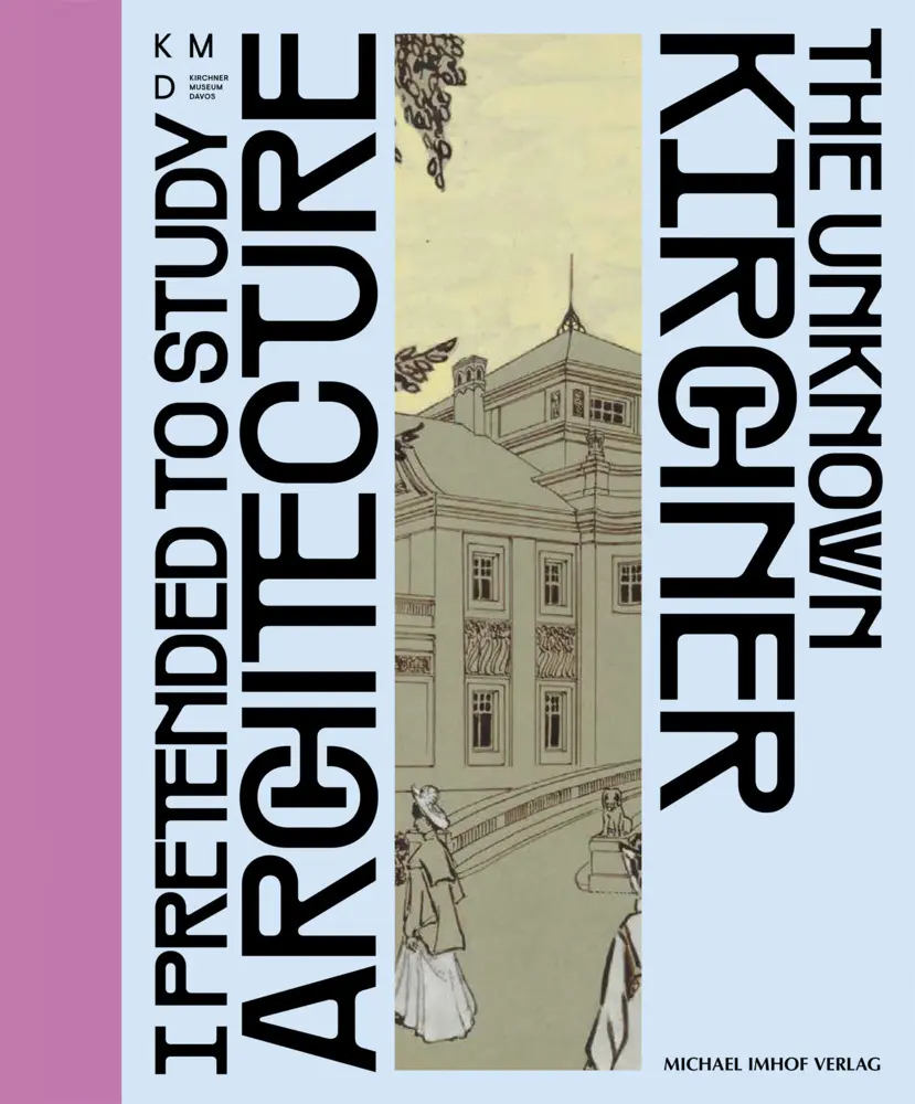 Cover: 9783731914327 | I pretended to study architecture | The unknown Kirchner | Beisiegel