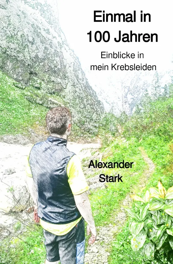Cover: 9783756524327 | Einmal in 100 Jahren | Einblicke in mein Krebsleiden. DE | Stark