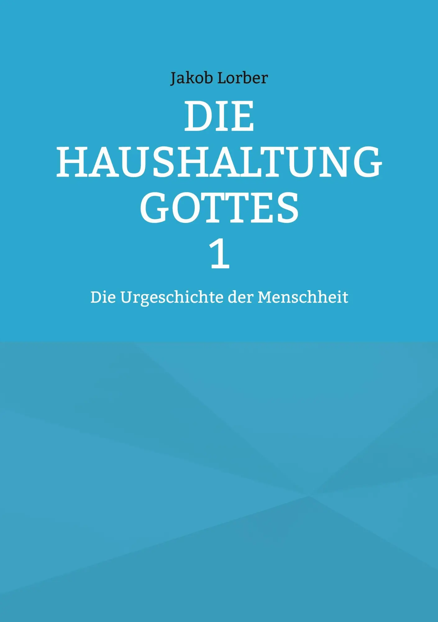 Cover: 9783839164327 | Die Haushaltung Gottes Band 1 | Die Urgeschichte der Menschheit | Buch