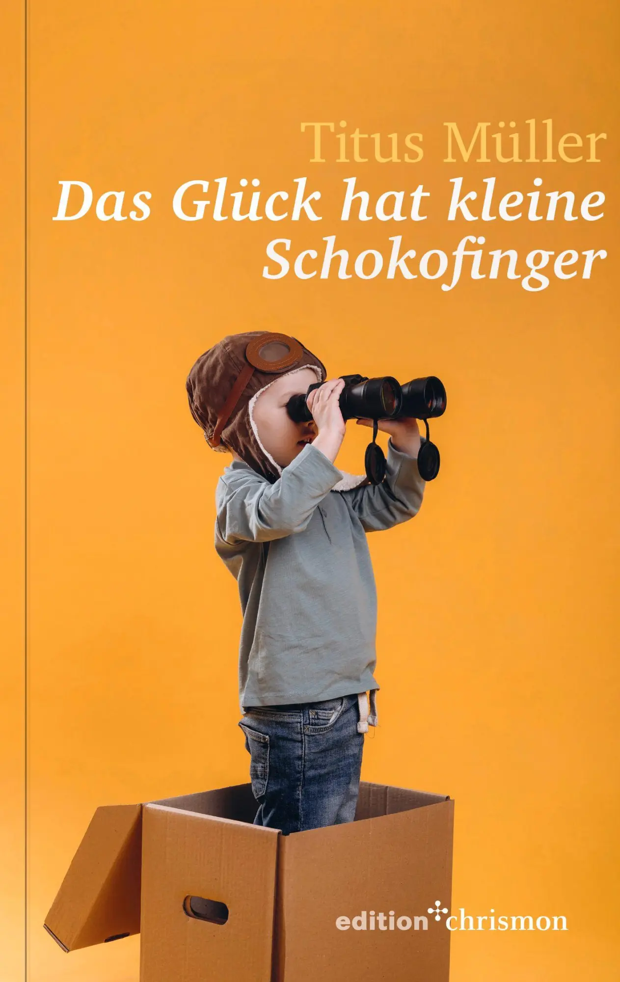 Müller, Titus: Das Glück hat kleine Schokofinger