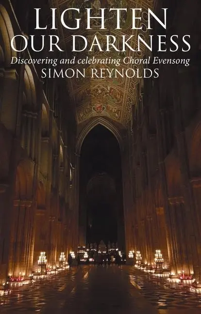 Cover: 9780232534627 | Lighten Our Darkness | A Celebration of Choral Evensong | Reynolds