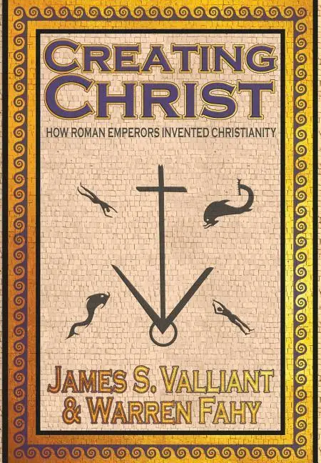 Cover: 9781949914627 | Creating Christ: How Roman Emperors Invented Christianity | Buch
