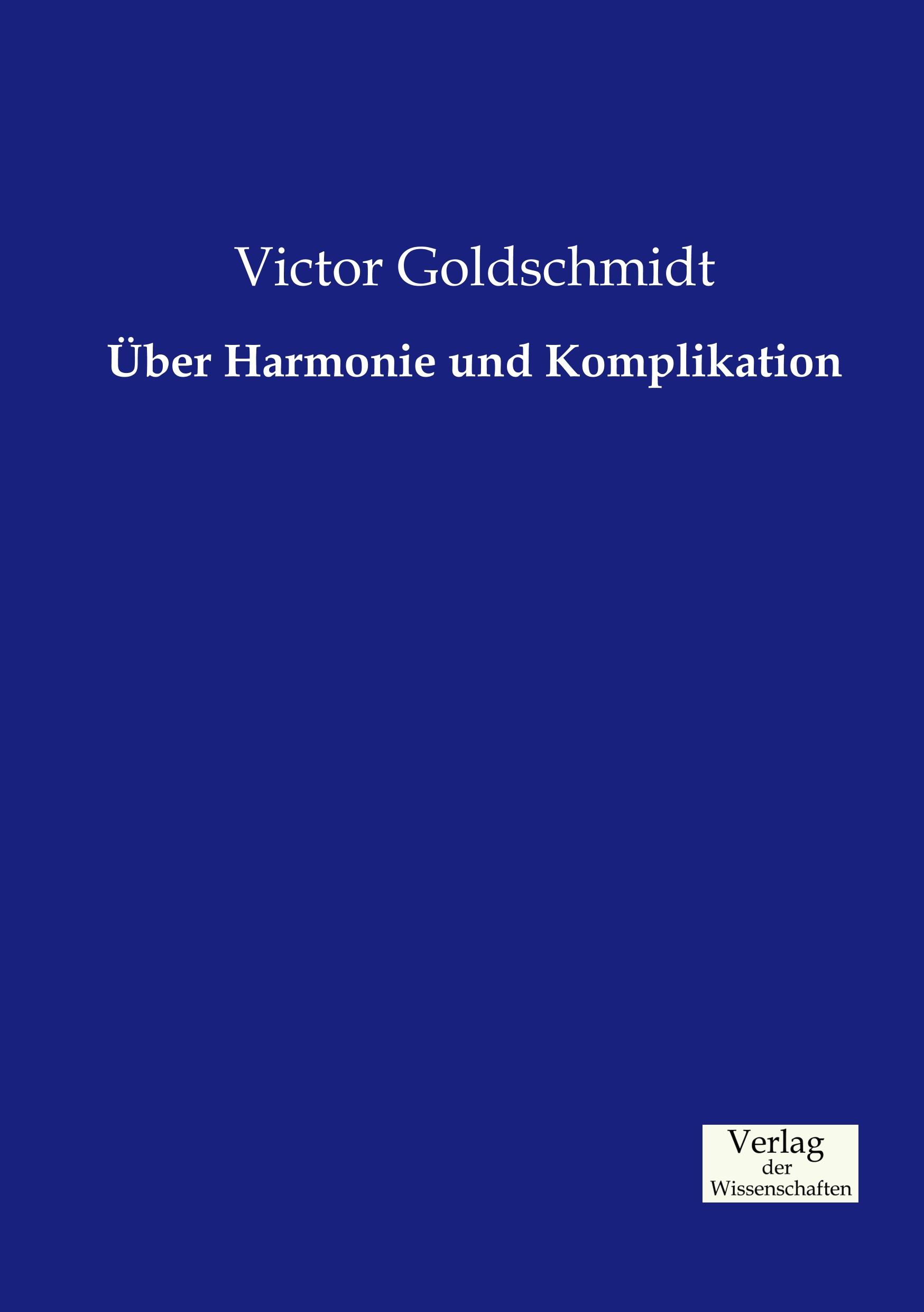 Über Harmonie und Komplikation | Victor Goldschmidt | Taschenbuch | Paperback | 148 S. | Deutsch | 2019 | Vero Verlag | EAN 9783957004727 - Goldschmidt, Victor