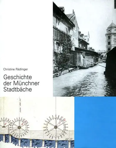 Cover: 9783980914727 | Geschichte der Münchner Stadtbäche | Christine Rädlinger | Buch | 2014