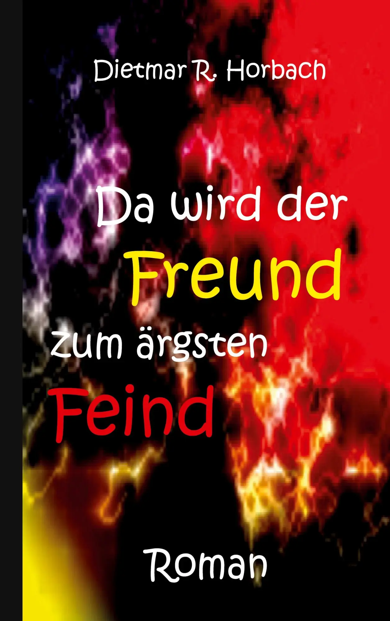 Cover: 9783754354827 | Da wird der Freund zum ärgsten Feind | Dietmar R. Horbach | Buch