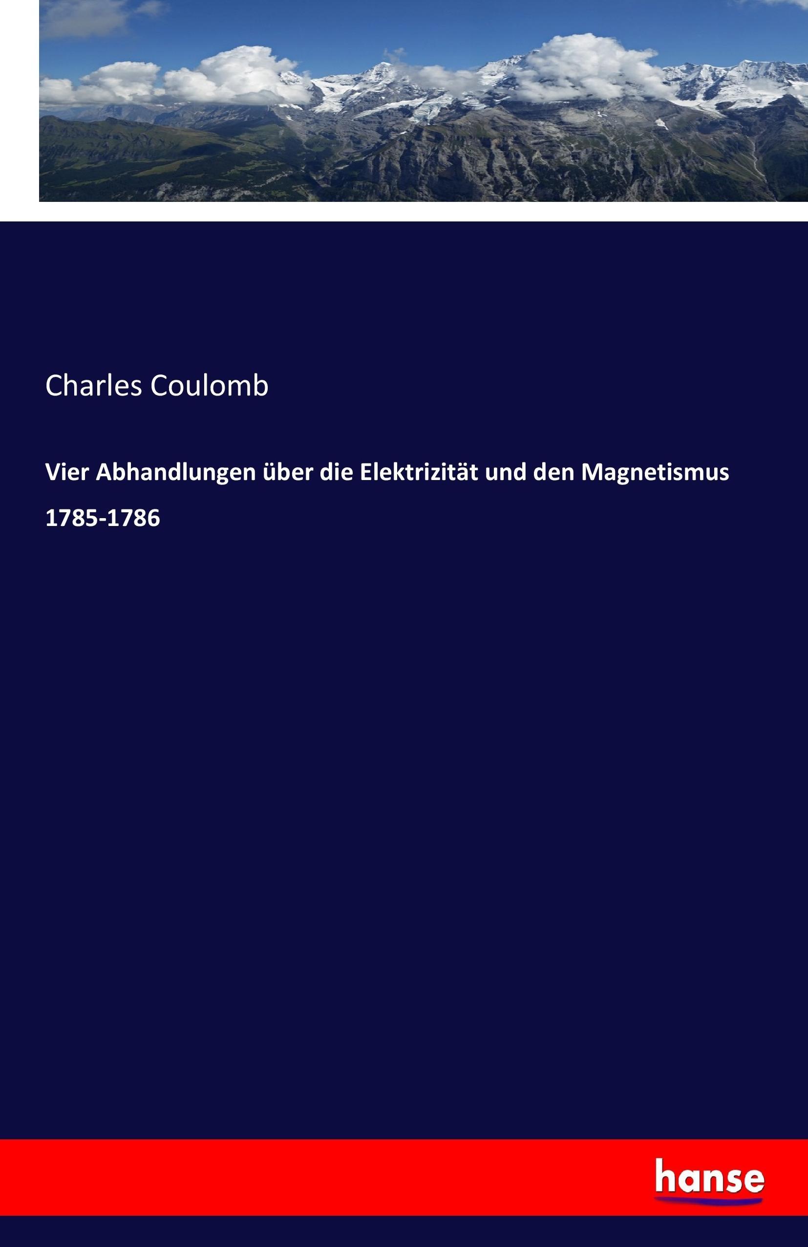 Vier Abhandlungen über die Elektrizität und den Magnetismus 1785-1786 | Charles Coulomb | Taschenbuch | Paperback | 92 S. | Deutsch | 2017 | hansebooks | EAN 9783743694927 - Coulomb, Charles