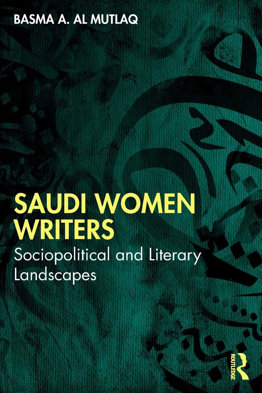 Cover: 9781032855127 | Saudi Women Writers | Sociopolitical and Literary Landscapes | Mutlaq